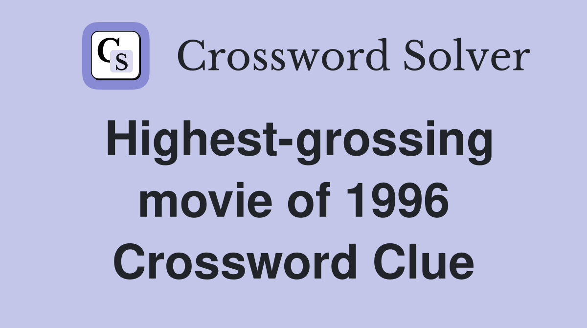 Highestgrossing movie of 1996 Crossword Clue Answers Crossword Solver